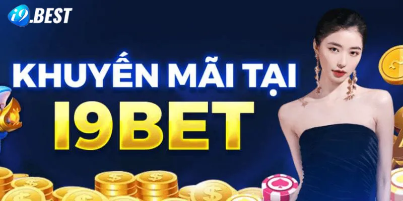 Các khuyến mãi I9Bet mới nhất 2024